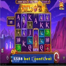 5588 bet 茅 confi谩vel